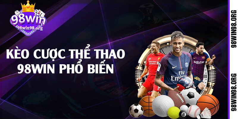 Kèo cược thể thao 98win phổ biến 