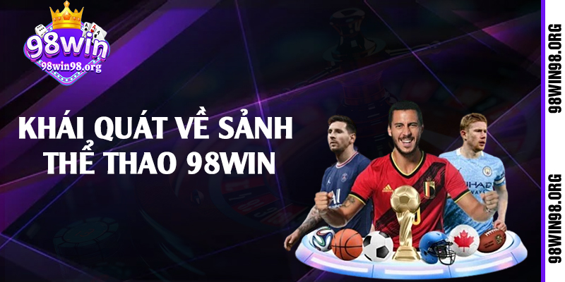 Khái quát về sảnh thể thao 98win